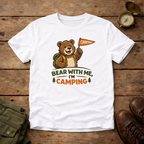 Bear With Me I'm Camping T-Shirt